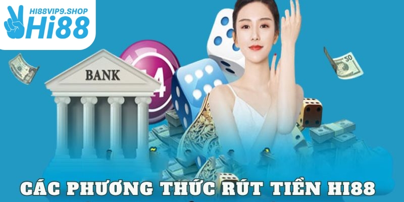 Cách Rút Tiền Giải Ngân Siêu Tốc Tại Hi88vip9